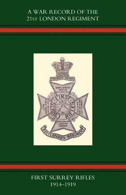 War Record of the 21st London Regiment (first Surrey Rifles) 1914-1919 - Naval & Military Press,Naval & Military Press - cover