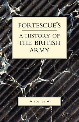 Fortescue's History of the British Army: Volume VII - J. W. Fortescue - cover