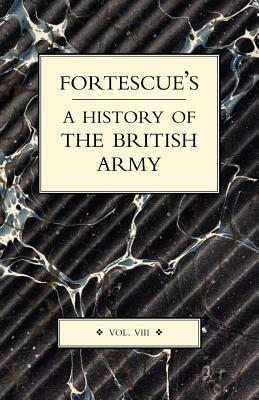 Fortescue's History of the British Army: Volume VIII - J. W. Fortescue - cover
