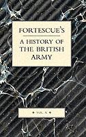 Fortescue's History of the British Army: Volume X - J. W. Fortescue - cover