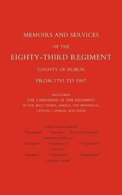 Memoirs and Services of the Eighty-third Regiment (county of Dublin) from 1793 to 1907: Including the Campaigns of the Regiment in the West Indies, Africa, the Peninsula, Ceylon, Canada, and India - Brevet-Major E. W Bray - cover