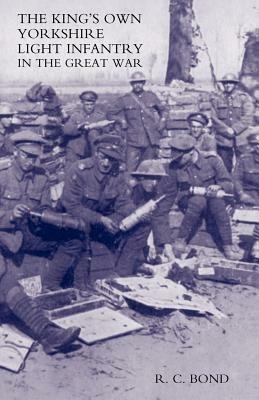 King's Own Yorkshire Light Infantry in the Great War 1914-1918 - R.C. Bond - cover