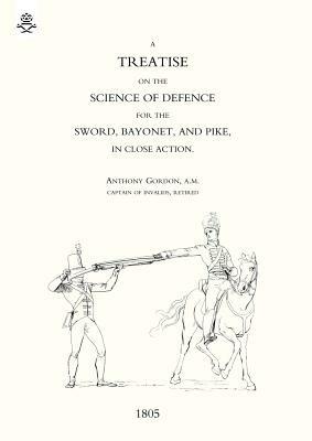 Treatise on the Science of Defence for Sword, Bayonet and Pike in Close Action (1805) - Anthony Gordon - cover