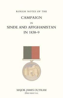 Rough Notes of the Campaign in Sinde and Afghanistan in 1838-9 (Ghuznee Campaign 1839) - James Outram - cover