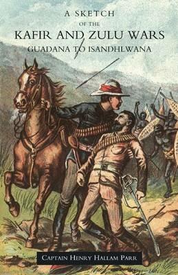 Sketch of the Kafir and Zulu Wars, Guadana to Isandhlwana - Henry Hallam Parr - cover