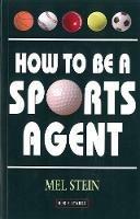 How To Be A Sports Agent - Mel Stein - cover