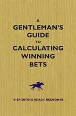 A Gentleman's Guide To Calculating Winning Bets