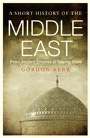 A Short History of the Middle East: From Ancient Empires to Islamic State - Gordon Kerr - cover