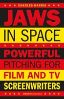 Jaws In Space: Powerful Pitching for Film and TV Screenwriters - Charles Harris - cover