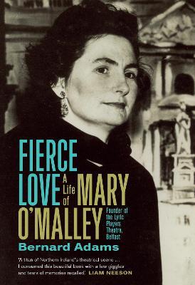 Fierce Love: The Life of Mary O'Malley - Bernard Adams - cover