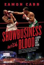Showbusiness with Blood: A Golden Age of Irish Boxing