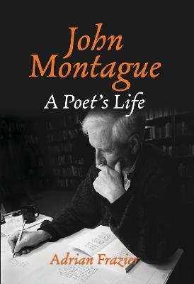 John Montague: A Poet's Life - Adrian Frazier - cover