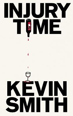 Injury Time: 'Fast-paced, smart, and extremely funny’ Paul Murray, author of The Bee Sting - Kevin Smith - cover