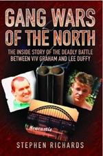 Gang Wars of the North - The Inside Story of the Deadly Battle Between Viv Graham and Lee Duffy