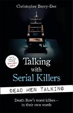 Dead Men Talking: The World's Worst Killers in Their Own Words