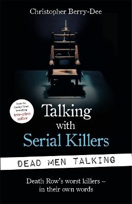 Dead Men Talking: The World's Worst Killers in Their Own Words - Christopher Berry-Dee - cover
