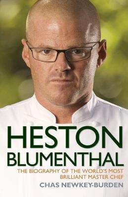 Heston Blumenthal: The Biography of the World's Most Brilliant Master Chef. - Chas Newkey-Burden - cover