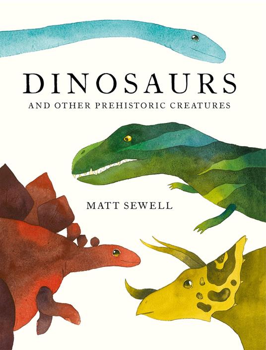 Dinosaurs: and Other Prehistoric Creatures - Matt Sewell - ebook