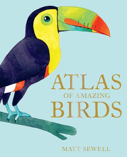 Atlas of Amazing Birds - Matt Sewell - ebook