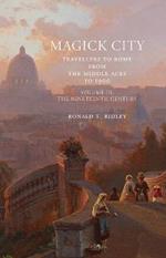 Magick City: Travellers to Rome from the Middle Ages to 1900, Volume III: The Nineteenth Century