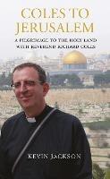 Coles to Jerusalem: A Pilgrimage to the Holy Land with Reverend Richard Coles - Kevin Jackson,Richard Coles - cover