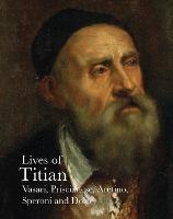 Lives of Titian - Giorgio Vasari,Sperone Speroni,Pietro Aretino - cover