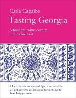 Tasting Georgia: A Food and Wine Journey in the Caucasus - Carla Capalbo - cover