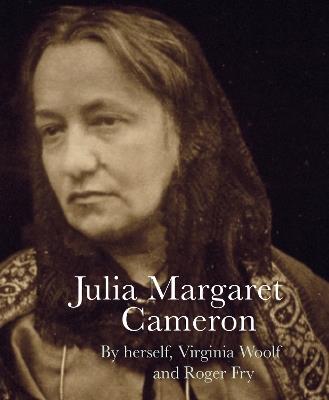 Julia Margaret Cameron - Julia Margaret Cameron,Virginia Woolf,Roger Fry - cover