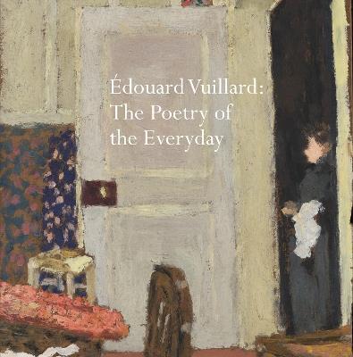 Édouard Vuillard: The Poetry of the Everyday - Belinda Thompson,Chris Stephens - cover