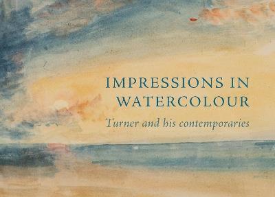 Impressions in Watercolour: Turner and his Contemporaries - Ian Warrell - cover