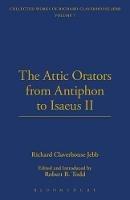 The Attic Orators From Antiphon to Isaeus - Richard Claverhouse Jebb - cover