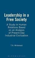 Leadership in a Free Society: A Study in Human Relations Based on an Analysis of Present-Day Industrial Civilization - T.N. Whitehead - cover