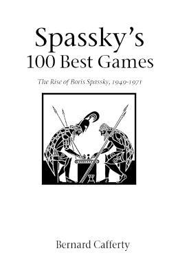 Spassky's 100 Best Games: The Rise of Boris Spassky, 1949-1971 - Bernard Cafferty - cover