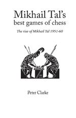 Mikhail Tal's Best Games of Chess: The Rise of Mikhail Tal 1951-1960