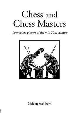 Chess and Chess Masters: The Greatest Players of the Mid-20th Century - Gideon Stahlberg - cover