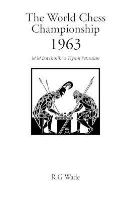 The World Chess Championship 1963: M.M.Botvinnik v. Tigran Petrosian - R.G. Wade - cover