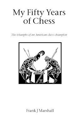 My Fifty Years of Chess - Frank J. Marshall - cover