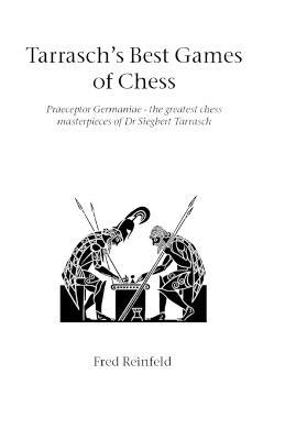 Tarrasch's Best Games of Chess: Praeceptor Germaniae - the Greatest Chess Masterpieces of Dr Siegbert Tarrasch - cover
