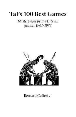 Tal's Hundred Best Games: Masterpieces by the Latvian Genius, 1961-1973 - Bernard Cafferty - cover