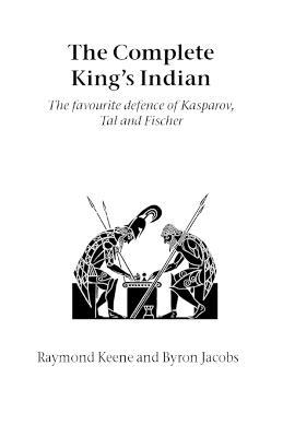 The Complete King's Indian: The Favourite Defence of Kasparov, Tal and Fischer - Raymond Keene,Byron Jacobs - cover