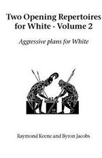 Two Opening Repertoires for White: Aggressive Plans for White