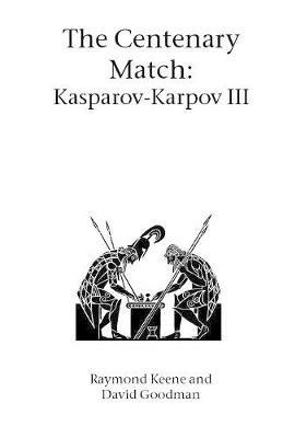 The Centenary Match: Karpov-Kasparov II - Raymond Keene,David Goodman - cover