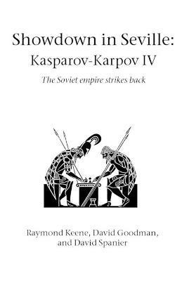 Showdown in Seville: Karpov-Kasparov II: The Soviet Empire Strikes Back - Raymond Keene,David Goodman,David Spanier - cover