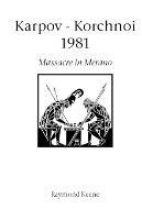 Karpov - Korchnoi 1981: Massacre in Merano - Raymond Keene - cover