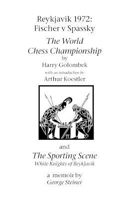 Reykjavik 1972: Fischer V Spassky - 'The World Chess Championship' and 'The Sporting Scene: White Knights of Reykjavik' - Harry Golombek,George Steiner - cover