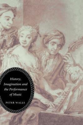 History, Imagination and the Performance of Music - Peter Walls - cover