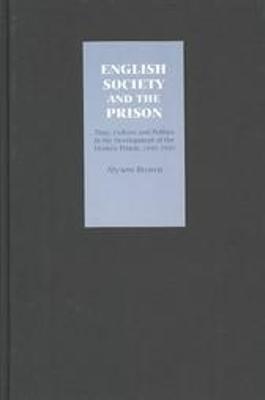 English Society and the Prison: Time, Culture and Politics in the Development of the Modern Prison, 1850-1920 - Alyson Brown - cover