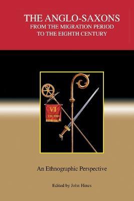 The Anglo-Saxons from the Migration Period to the Eighth Century: An Ethnographic Perspective - cover