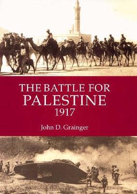 The Battle for Palestine 1917 - John D Grainger - cover
