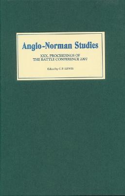 Anglo-Norman Studies XXX: Proceedings of the Battle Conference 2007 - cover